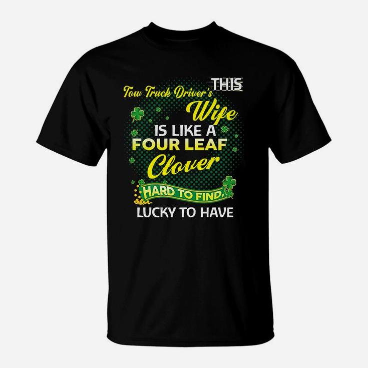 Proud Wife Of This Tow Truck Driver Is Hard To Find Lucky To Have St Patricks Shamrock Funny Husband Gift T-Shirt