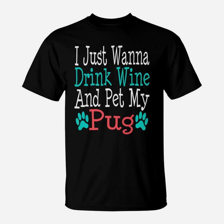 Pug Dog Mom Dad Funny Wine Lover Gift Birthday T-Shirt