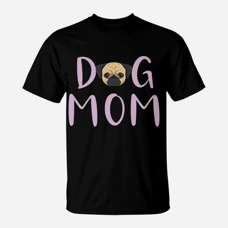Pug Dog Mom Mothers Day Gift Funny T-Shirt