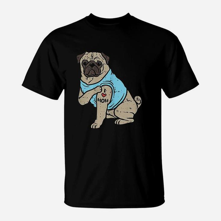 Pug I Love Mom Cute Animal Pet Dog Lover Owner Gift T-Shirt