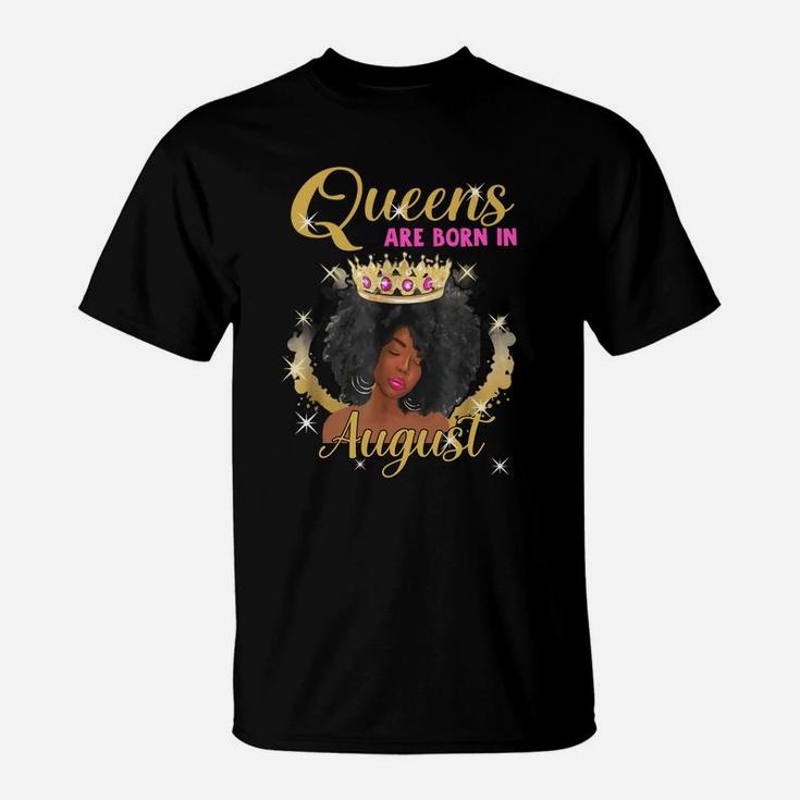 Queens Are Born In August Proud Black Girl Birthday Gift Black Month History T-Shirt