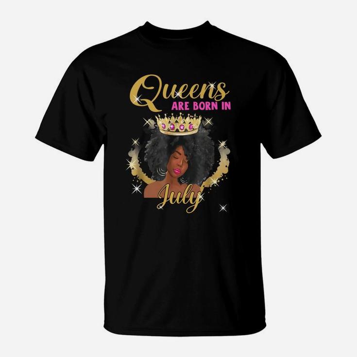 Queens Are Born In July Proud Black Girl Birthday Gift Black Month History T-Shirt