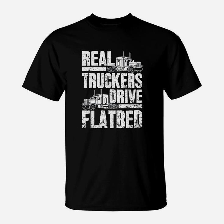 Real Truckers Drive Flatbed Gift The Best Truck Driver T-Shirt