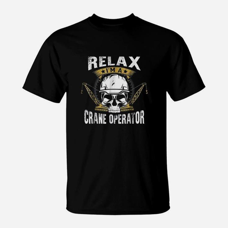 Relax I Am A Crane Operator Construction Professional T-Shirt
