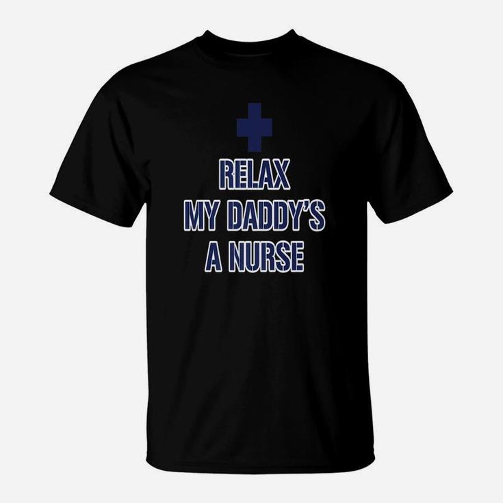 Relax My Daddys A Nurse, dad birthday gifts T-Shirt