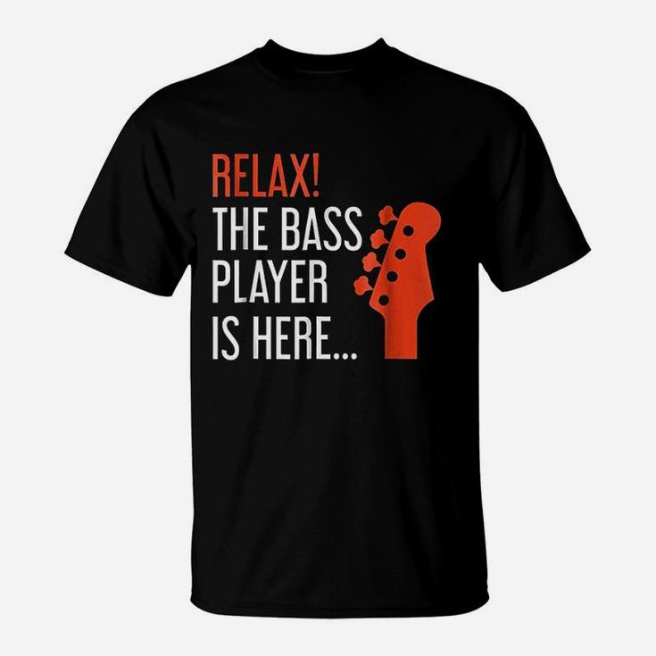 Relax The Bass Player Is Here Funny Bass Guitar T-Shirt