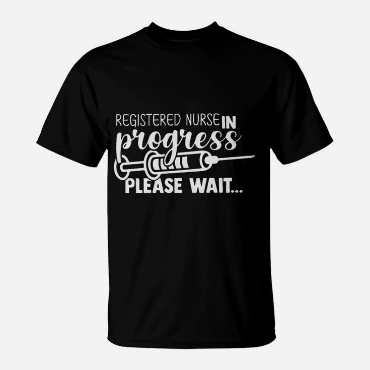 Resgistered Nurse In Progress Please Wait T-Shirt