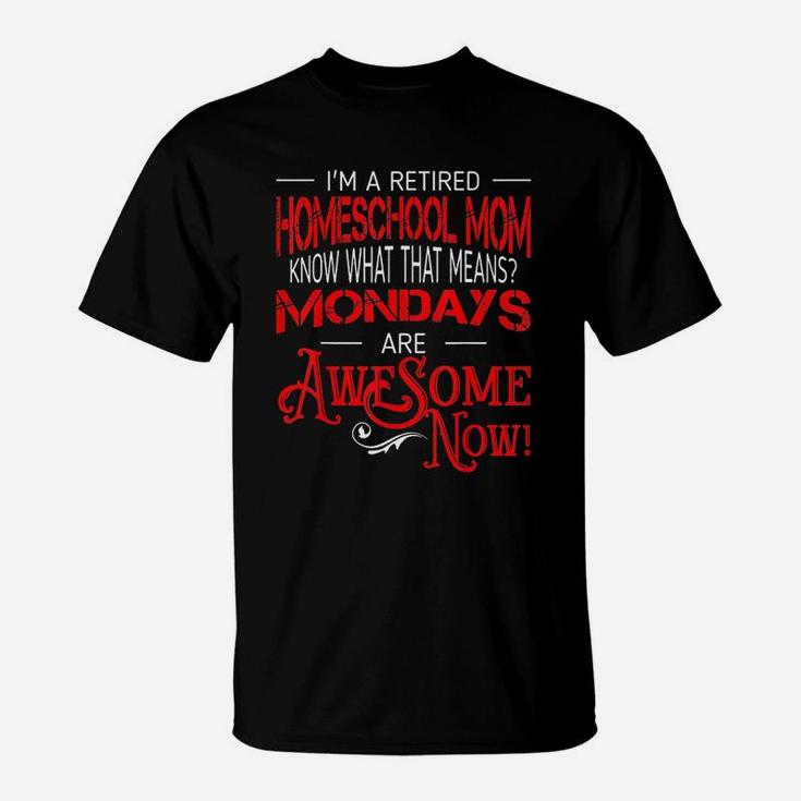 Retired Homeschool Mom Mondays Are Awesome Retirement T-Shirt