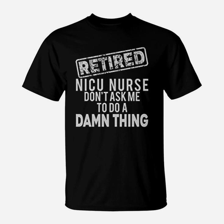 Retired Nicu Nurse Pun T-Shirt