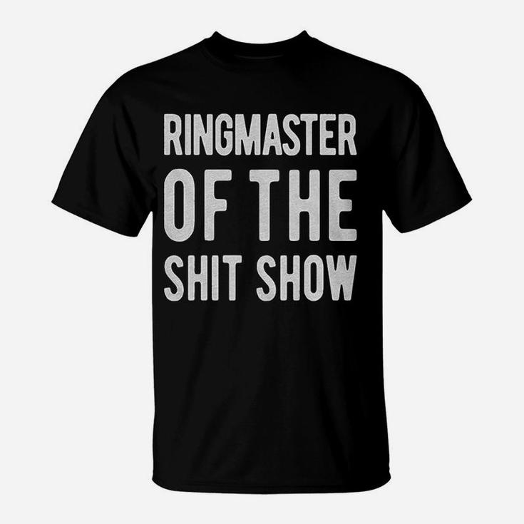 Ringmaster Of The Shitshow Funny Cute Sassy Sarcastic T-Shirt