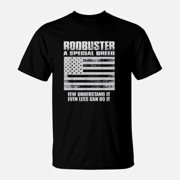 Rodbuster A Special Breed Few Understand Less Can Do T-Shirt