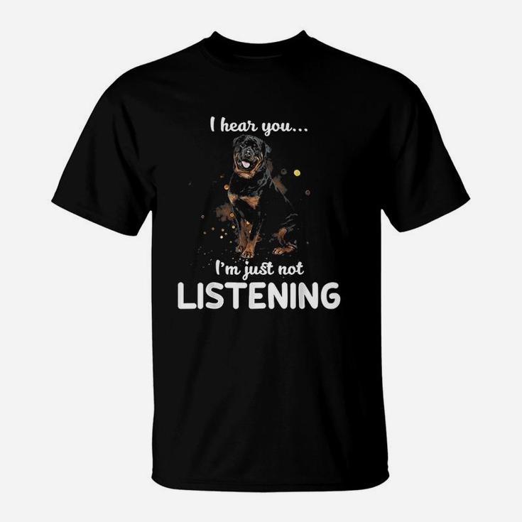 Rottweiler I Hear You Not Listening Dog Gift T-Shirt