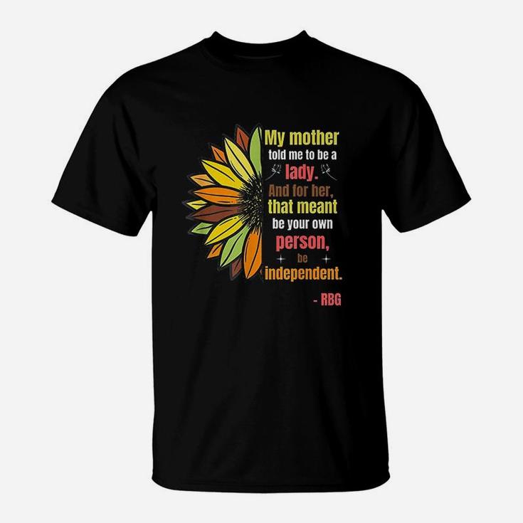 Ruth Bader Ginsburg Quote My Mother Told Me To Be A Lady T-Shirt