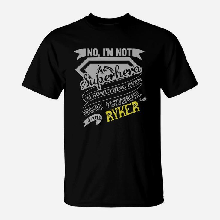 Ryker No I'm Not A Superhero I'm Something Even More Powerful I Am Ryker T-Shirt