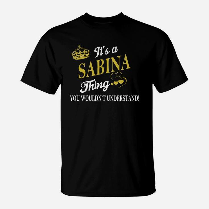 Sabina Shirts - It's A Sabina Thing You Wouldn't Understand Name Shirts T-Shirt
