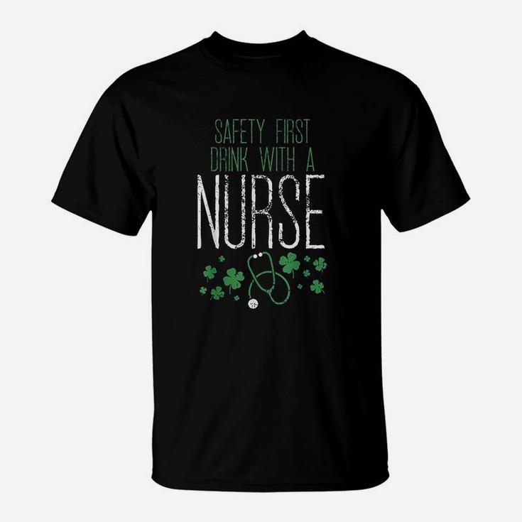 Safety First Drink With A Nurse St Patricks Day T-Shirt