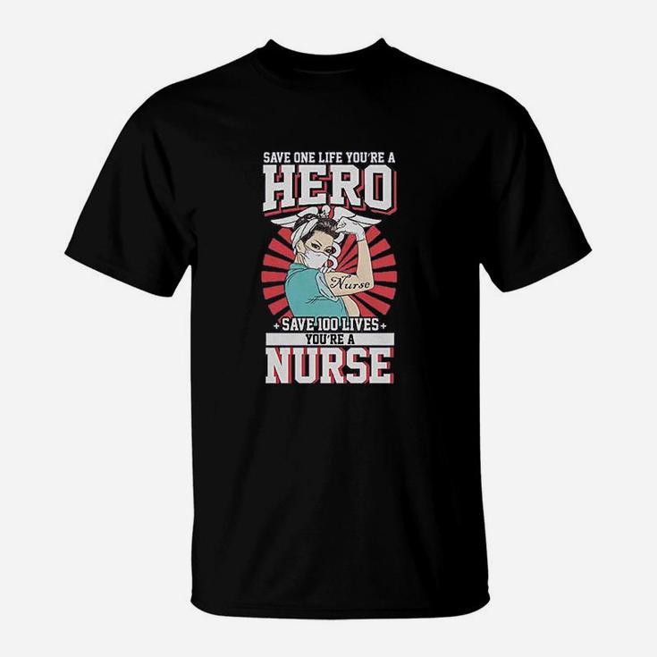 Save One Life You Are A Hero Save 100 Lives You Are A Nurse T-Shirt