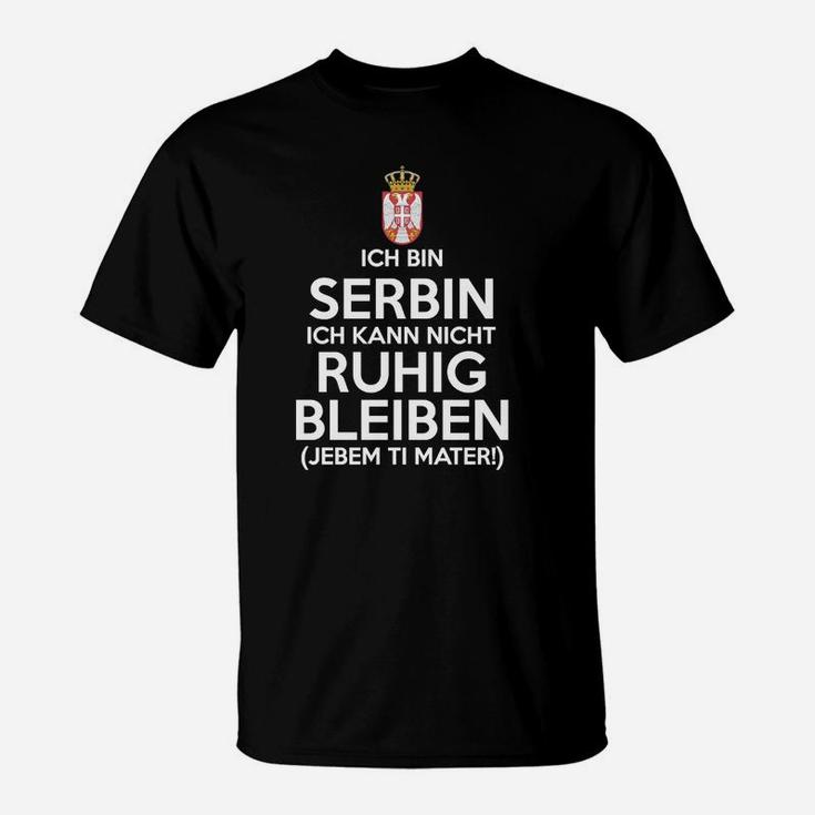 Serbinisch Ich Kann Nich Ruhig Pleiber T-Shirt