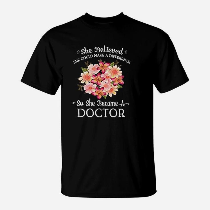 She Believed She Could Make A Difference So She Became A Doctor T-Shirt