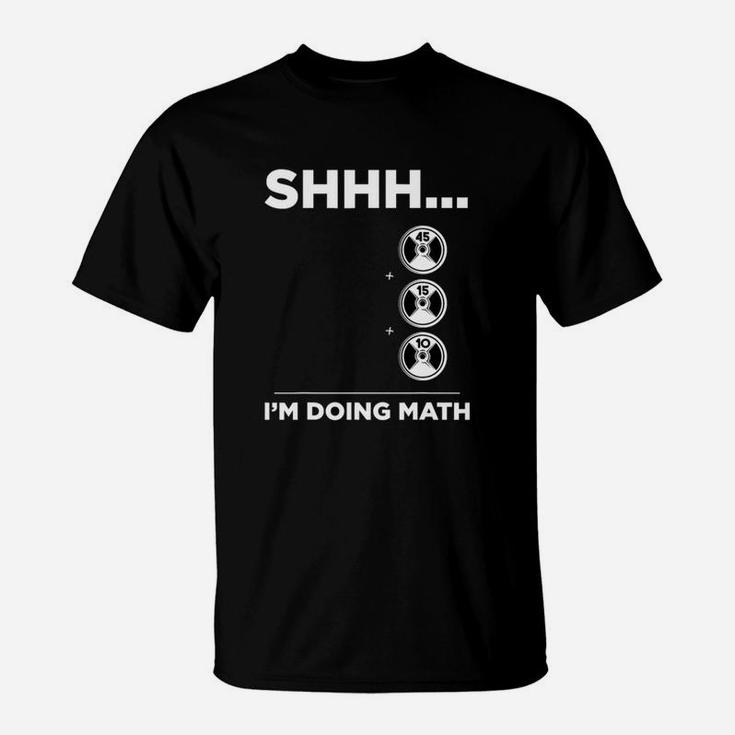 Shhh I Am Doing Math Gym Fitness Math Funny Weightlifting T-Shirt