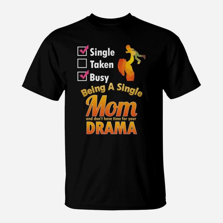 Single Mom Dont Have Time For Drama Funny Mother Life T-Shirt