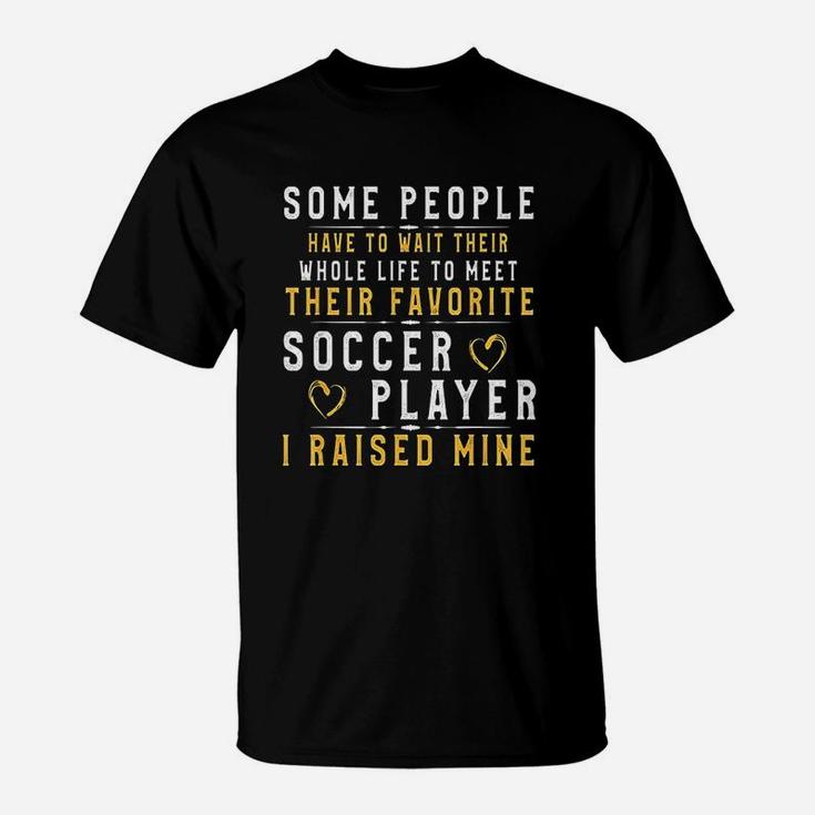 Soccer Player Dad Mom I Raised My Favorite Player T-Shirt