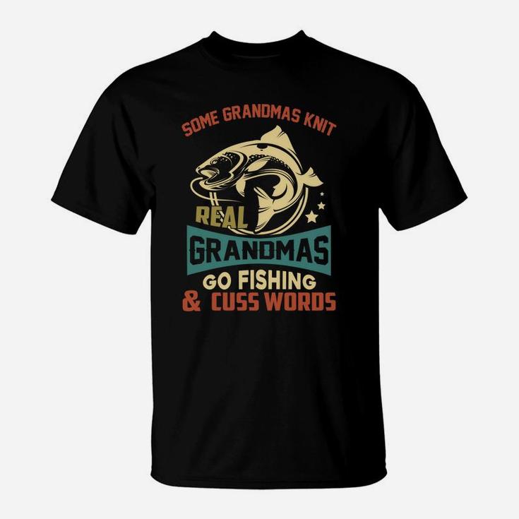 Some Grandmas Knit Real Grandmas Go Fishing T-Shirt