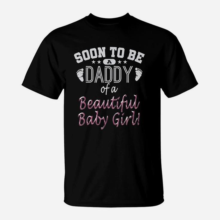 Soon To Be A Daddy Of A Beautiful Baby Girl Fathers Day T-Shirt