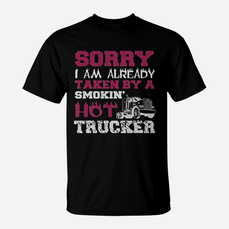 Sorry I Am Already Taken By A Smokin Hot Trucker T-Shirt