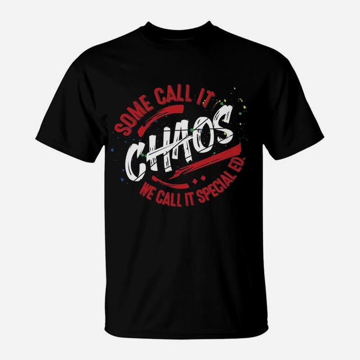 Sped Special Education Some Call It Chaos T-Shirt