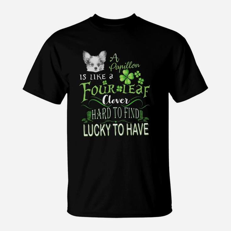 St Patricks Shamrock A Papillon Is Like A Four Leaf Clever Hard To Find Lucky To Have Dog Lovers Gift T-Shirt