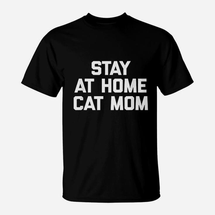 Stay At Home Cat Mom Funny Saying Kitty Cats T-Shirt