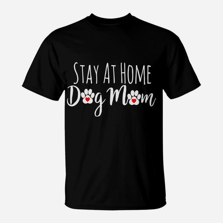 Stay At Home Dog Mom Funny Dog Lover Gift T-Shirt