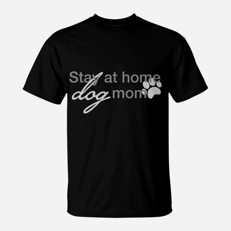 Stay At Home Dog Mom Parenting Puppy Pet Owners T-Shirt