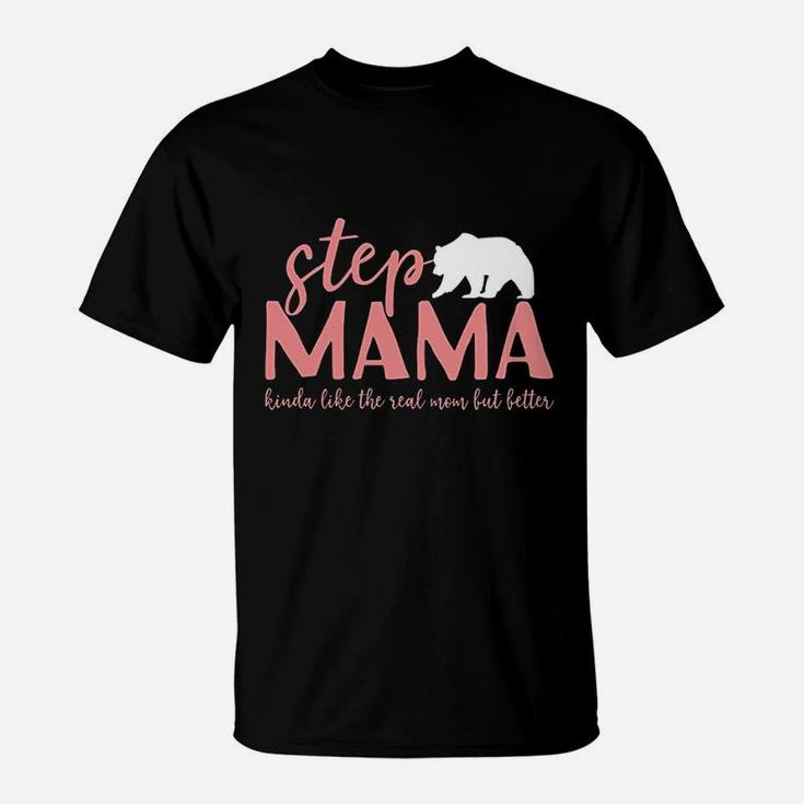 Step Mama Bear Bonus Mama Like The Real Mom But Better T-Shirt