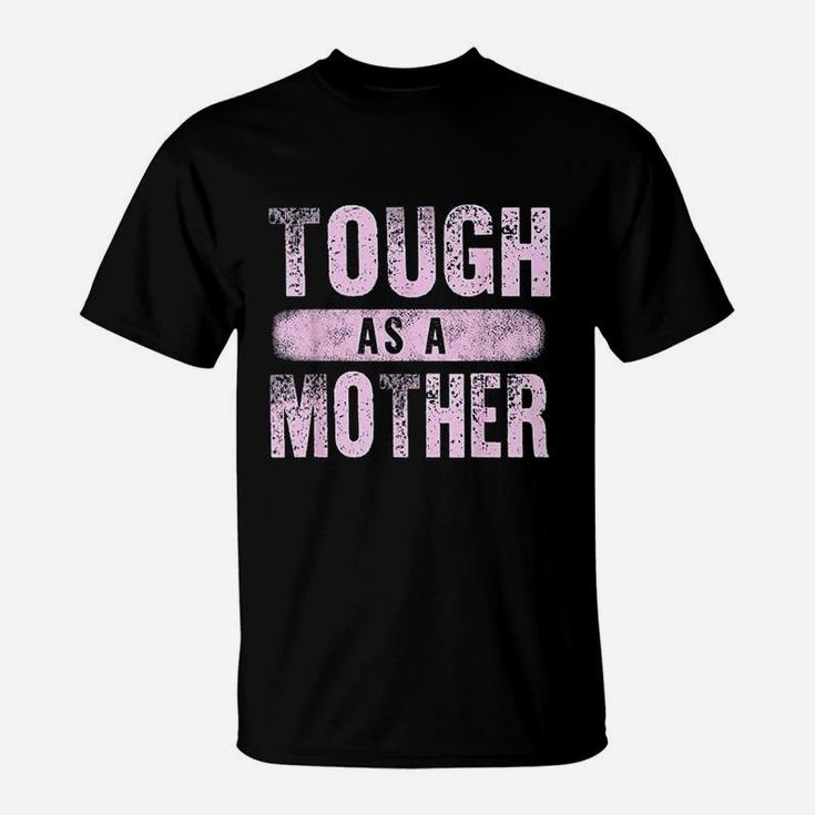 Strong Mama Cute Mothers Day Gift Tough As A Mother Mom T-Shirt
