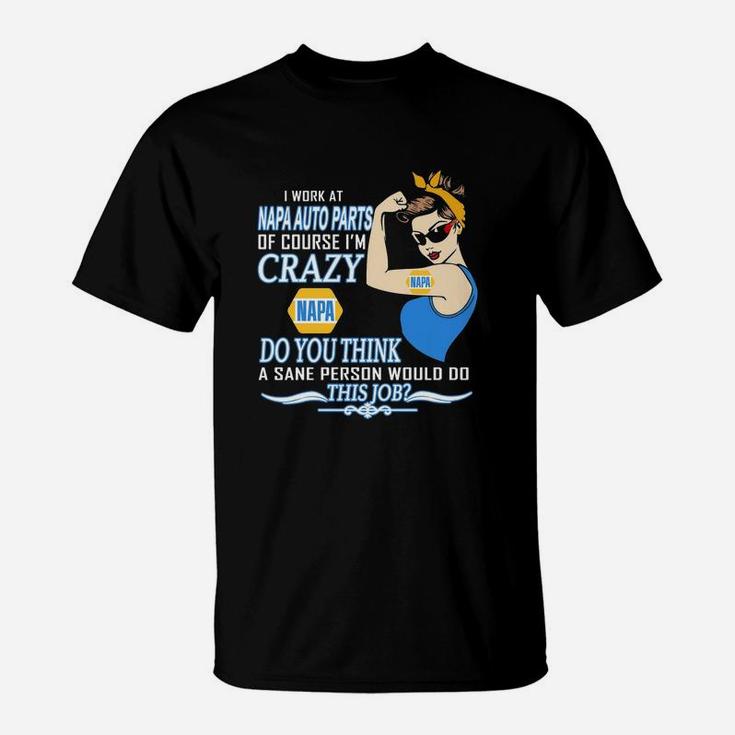 Strong Woman I Work At Napa Auto Parts Of Course I’m Crazy Do You Think A Sane Person Would Do This Job Vintage Retro T-Shirt