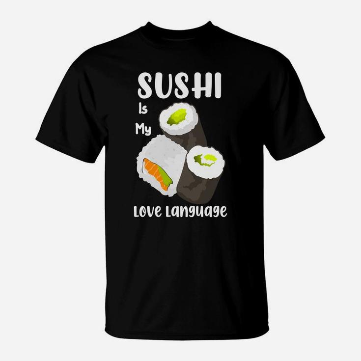 Sushi Is My Love Language Salmon Avocado Sushi I Love Food T-Shirt