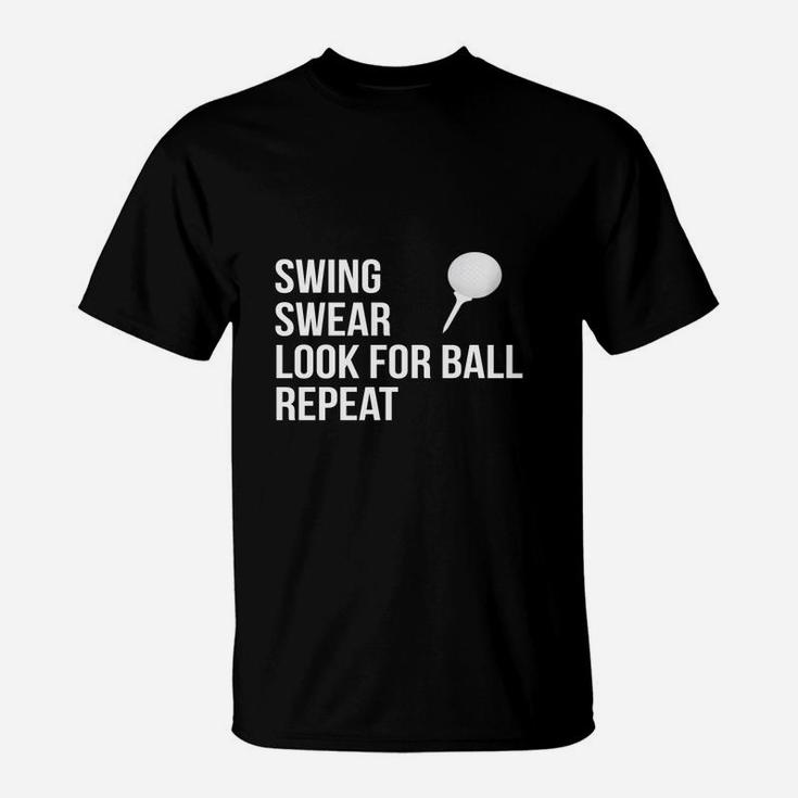 Swing Swear Look For Ball Repeat Funny Golf T-shirt T-Shirt