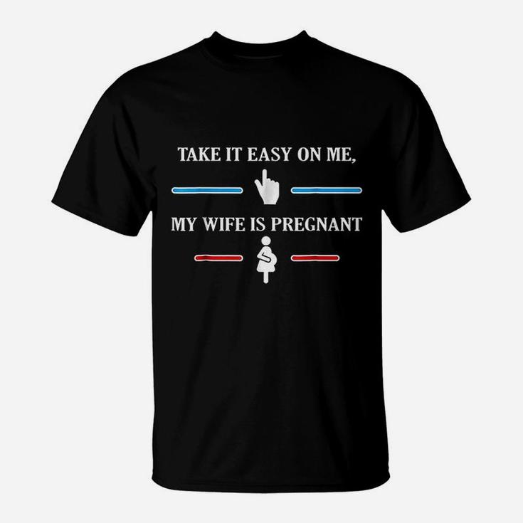 Take It Easy On Me My Wife Is Preg Fun For Husband T-Shirt