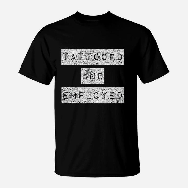 Tattooed And Employed Awesome Funny Proud Tattoo T-Shirt