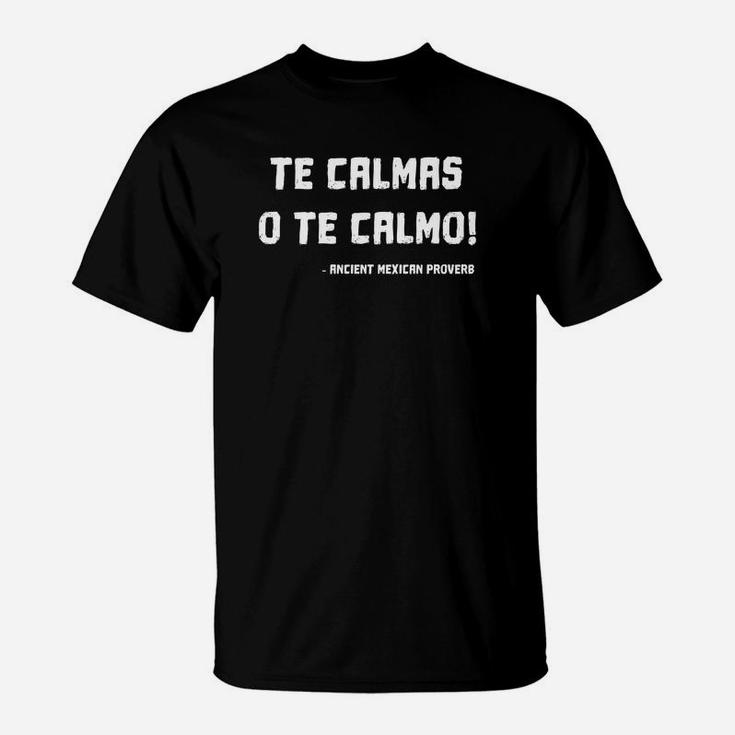 Te Calmas O Te Calmo Funny Mexican Mom T-Shirt