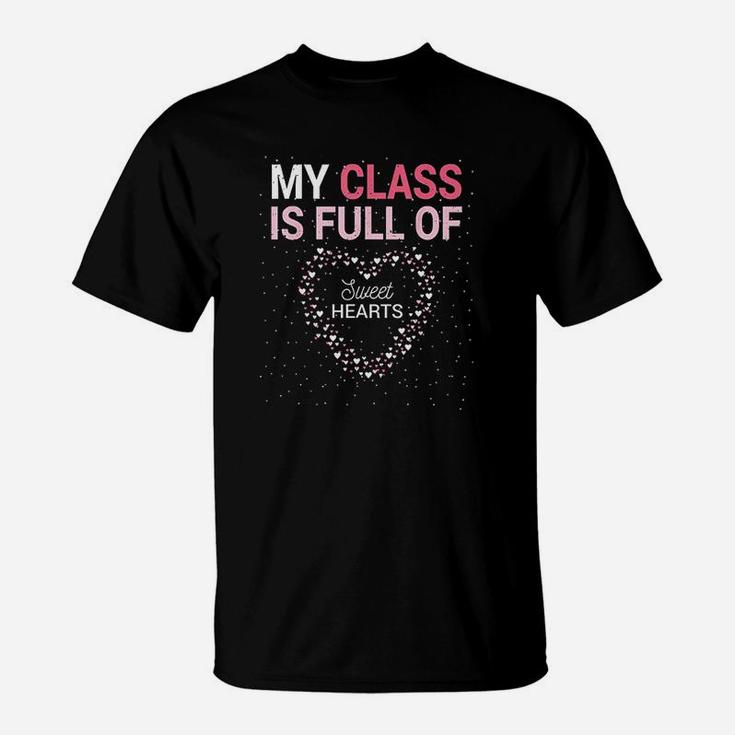 Teacher Valentines Day Gift My Class Is Full Of Sweet Hearts T-Shirt