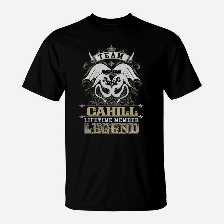 Team Cahill Lifetime Member Legend -cahill T Shirt Cahill Hoodie Cahill Family Cahill Tee Cahill Name Cahill Lifestyle Cahill Shirt Cahill Names T-Shirt