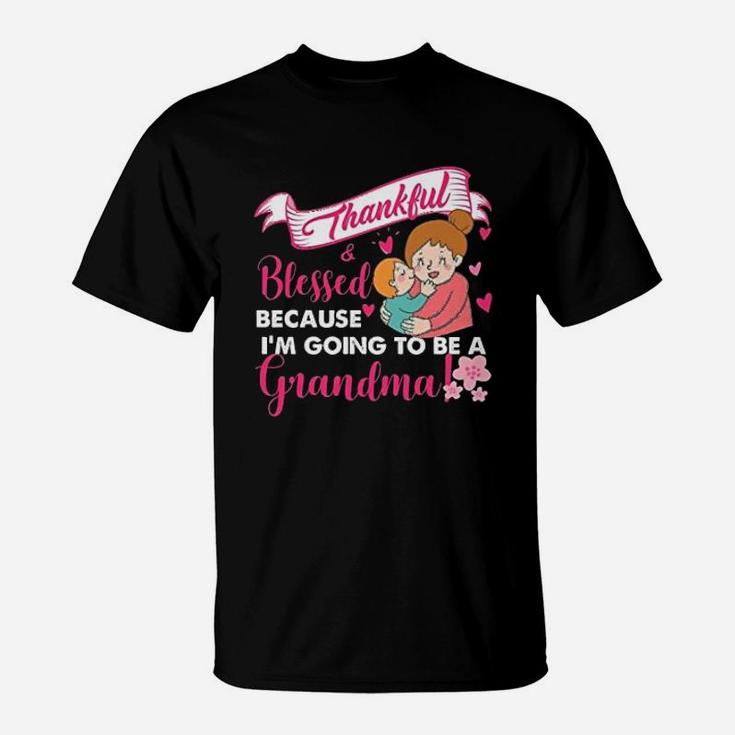 Thankful & Blessed Because Im Going To Be A Grandma T-Shirt Thankful & Blessed Because Im Going To Be A Grandma T-Shirt