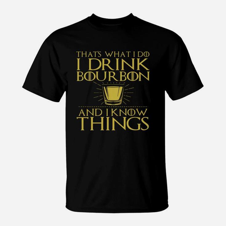 Thats What I Do I Drink Bourbon And I Know Things Tshirt 1 T-Shirt