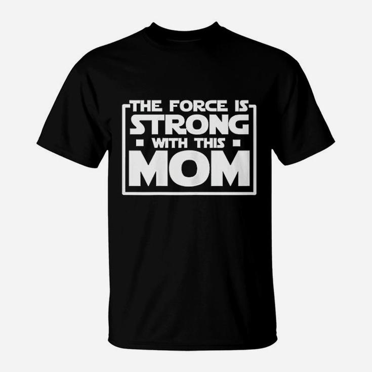 The Force Is Strong With This Mom T-Shirt