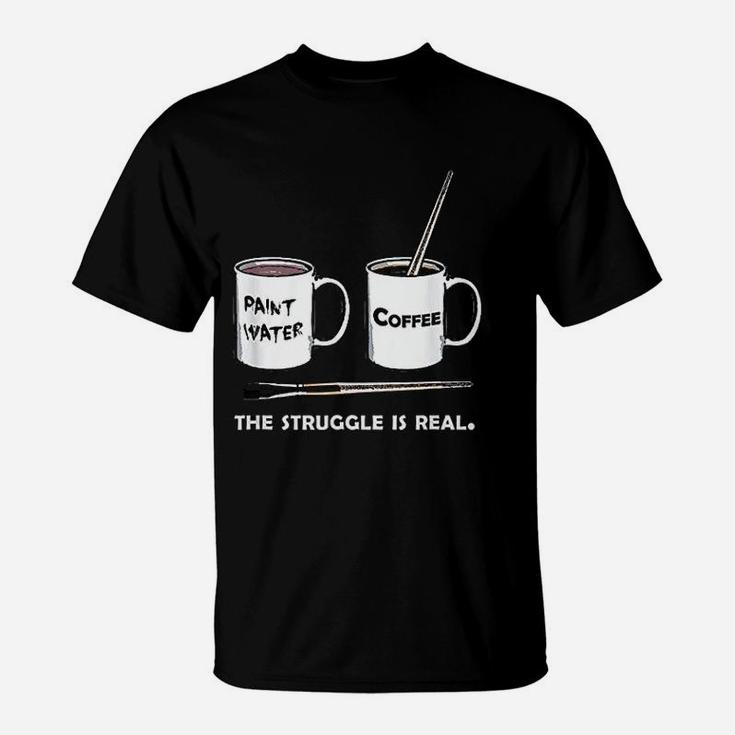 The Struggle Is Real Frustrated Fine Artist T-Shirt