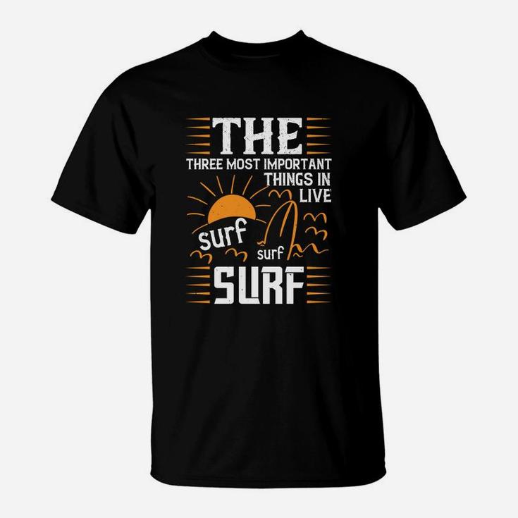 The Three Most Important Things In Life Sur Surf Surf T-Shirt