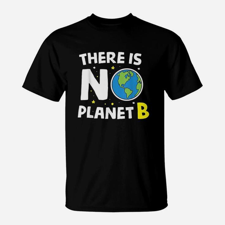 There Is No Planet B Earth Day Environmentalist Gift T-Shirt